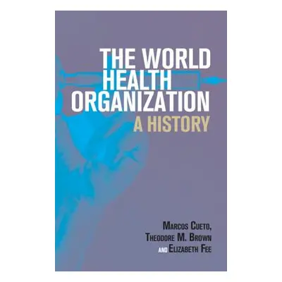 "The World Health Organization: A History" - "" ("Cueto Marcos")