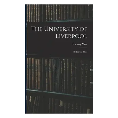 "The University of Liverpool: Its Present State" - "" ("Muir Ramsay")