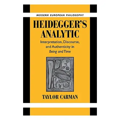 "Heidegger's Analytic: Interpretation, Discourse and Authenticity in Being and Time" - "" ("Carm