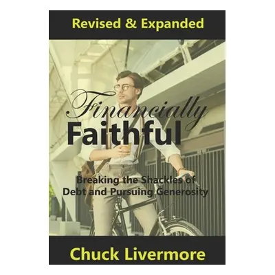 "Financially Faithful: Breaking the Shackles of Debt and Pursuing Generosity" - "" ("Livermore C