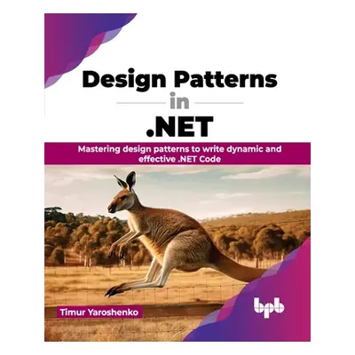 "Design Patterns in .Net: Mastering Design Patterns to Write Dynamic and Effective .Net Code" - 