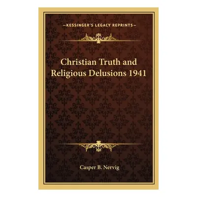 "Christian Truth and Religious Delusions 1941" - "" ("Nervig Casper B.")