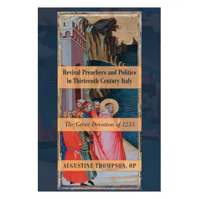 "Revival Preachers and Politics in Thirteenth Century Italy" - "" ("Thompson Augustine Op")