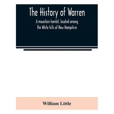 "The history of Warren; a mountain hamlet, located among the White hills of New Hampshire" - "" 