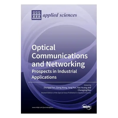 "Optical Communications and Networking: Prospects in Industrial Applications" - "" ("Pan Zhongqi