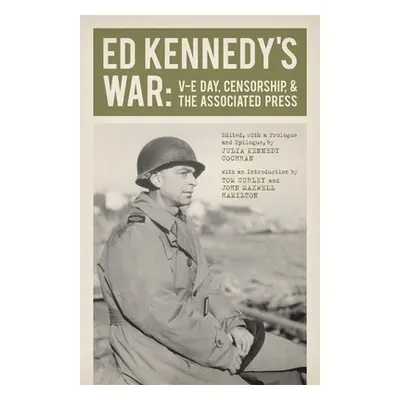 "Ed Kennedy's War: V-E Day, Censorship, & the Associated Press" - "" ("Kennedy Ed")