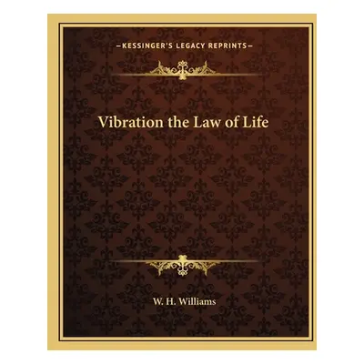 "Vibration the Law of Life" - "" ("Williams W. H.")