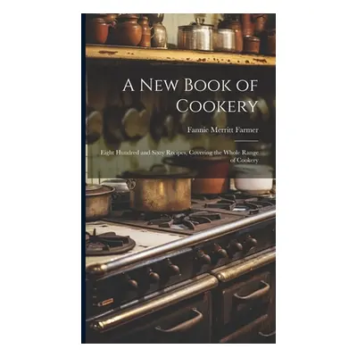 "A new Book of Cookery: Eight Hundred and Sixty Recipes, Covering the Whole Range of Cookery" - 