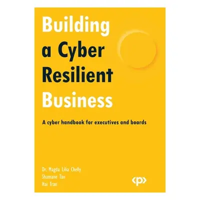 "Building a Cyber Resilient Business: A cyber handbook for executives and boards" - "" ("Chelly 