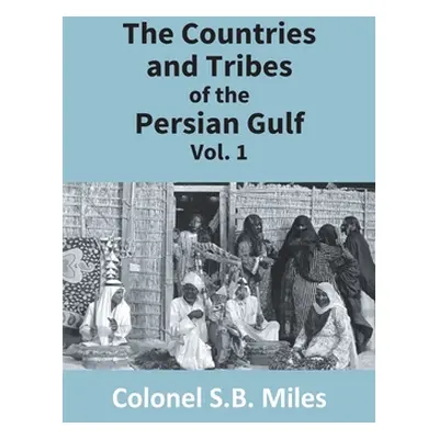 "The Countries And Tribes Of The Persian Gulf (1St Vol)" - "" ("S. B. Miles Colonel")