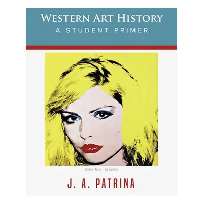 "Western Art History: A Student Primer" - "" ("Patrina J. a.")