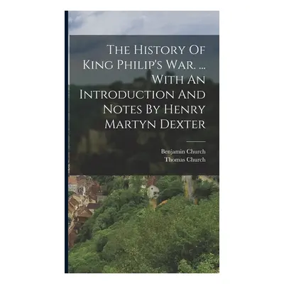 "The History Of King Philip's War. ... With An Introduction And Notes By Henry Martyn Dexter" - 