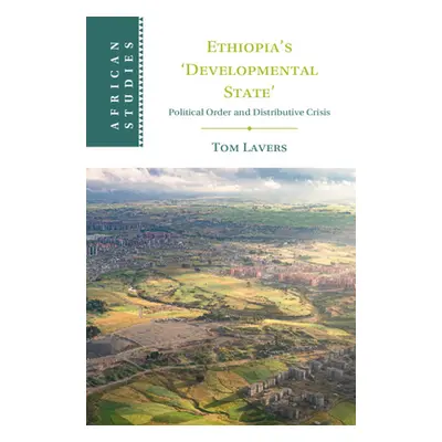 "Ethiopia's 'Developmental State': Political Order and Distributive Crisis" - "" ("Lavers Tom")