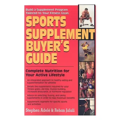 "Sports Supplement Buyer's Guide: Complete Nutrition for Your Active Lifestyle" - "" ("Adele Ste