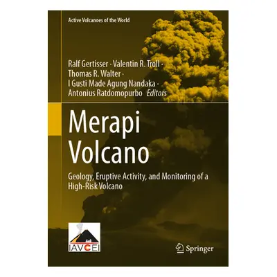 "Merapi Volcano: Geology, Eruptive Activity, and Monitoring of a High-Risk Volcano" - "" ("Gerti