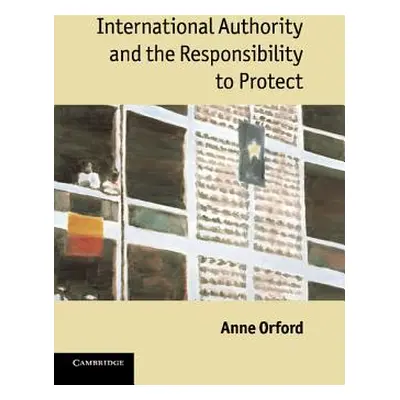 "International Authority and the Responsibility to Protect" - "" ("Orford Anne")