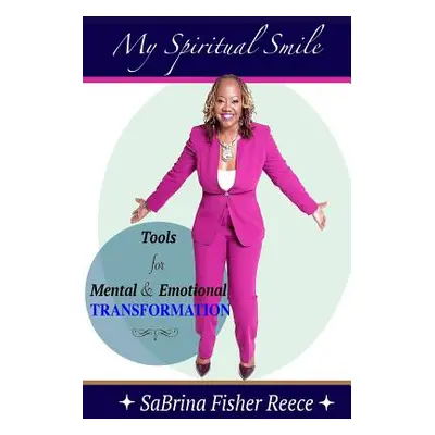 "My Spiritual Smile: Tools For Mental and Emotional Transformation" - "" ("Fisher Reece Sabrina"