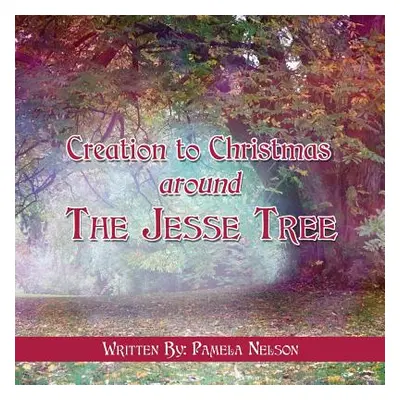 "Creation to Christmas around The Jesse Tree" - "" ("Nelson Pamela")