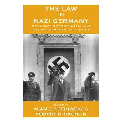 "The Law in Nazi Germany: Ideology, Opportunism, and the Perversion of Justice" - "" ("Steinweis