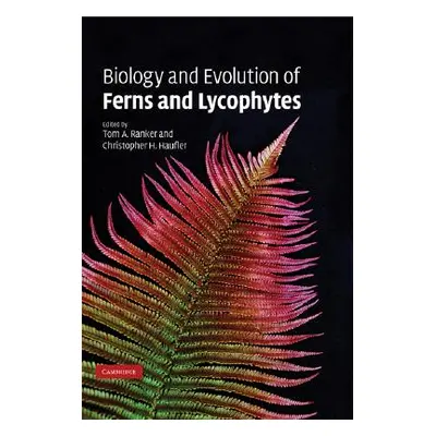 "Biology and Evolution of Ferns and Lycophytes" - "" ("Ranker Tom A.")