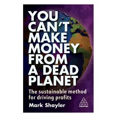 "You Can't Make Money from a Dead Planet: The Sustainable Method for Driving Profits" - "" ("Sha