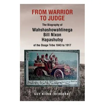 "From Warrior to Judge the Biography of Wahshashowahtinega Bill Nixon Hapashutsy of the Osage Tr