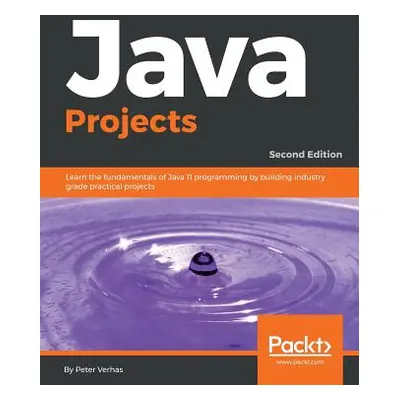 "Java Projects - Second Edition: Learn the fundamentals of Java 11 programming by building indus