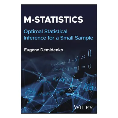 "M-Statistics: Optimal Statistical Inference for a Small Sample" - "" ("Demidenko Eugene")