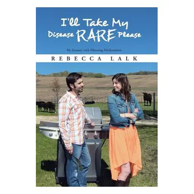 "I'll Take My Disease Rare Please: My Journey with Fibrosing Mediastinitis" - "" ("Lalk Rebecca"