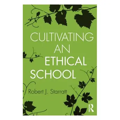 "Cultivating an Ethical School" - "" ("Starratt Robert J.")