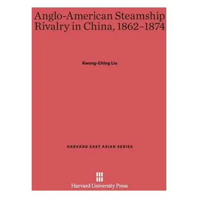 "Anglo-American Steamship Rivalry in China, 1862-1874" - "" ("Liu Kwang-Ching")