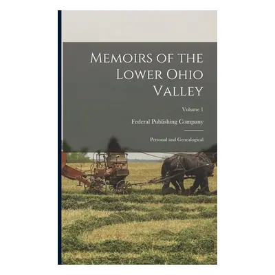 "Memoirs of the Lower Ohio Valley: Personal and Genealogical; Volume 1" - "" ("Federal Publishin