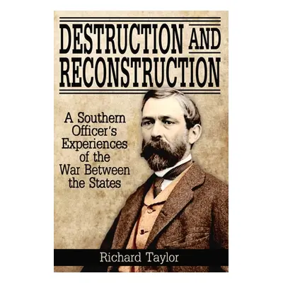 "Destruction and Reconstruction: Personal Experiences of the Late War" - "" ("Taylor Richard")