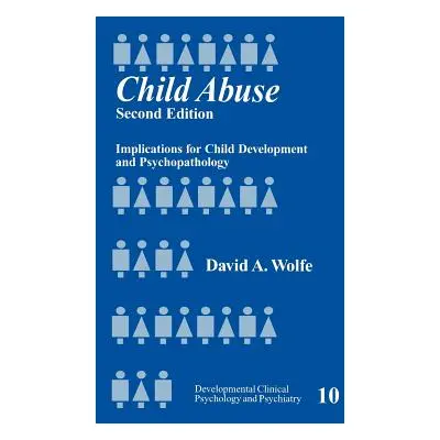 "Child Abuse: Implications for Child Development and Psychopathology" - "" ("Wolfe David A.")