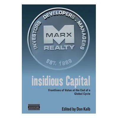 "Insidious Capital: Frontlines of Value at the End of a Global Cycle" - "" ("Kalb Don")