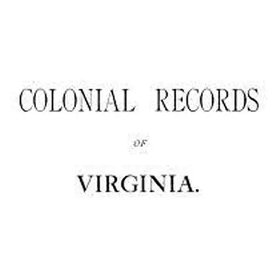 "Colonial Records of Virginia" - "" ("Committee of State Library")