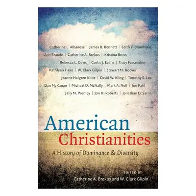 "American Christianities: A History of Dominance and Diversity" - "" ("Brekus Catherine a.")