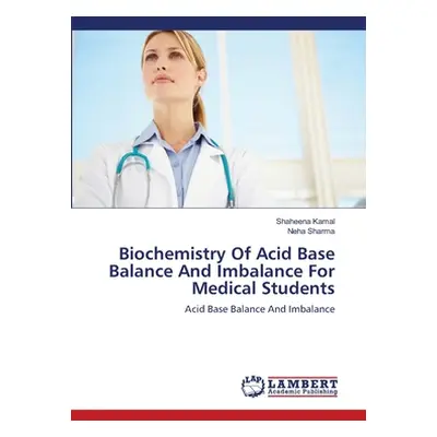 "Biochemistry Of Acid Base Balance And Imbalance For Medical Students" - "" ("Kamal Shaheena")