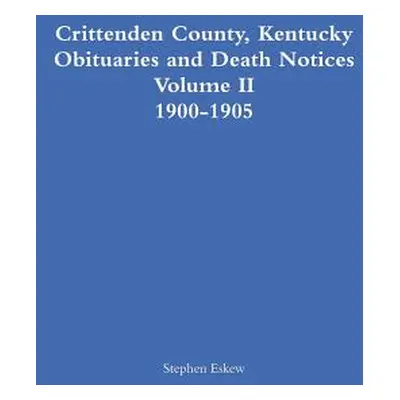 "Crittenden County, Kentucky Obituaries and Death Notices Volume II 1900-1905" - "" ("Eskew Step