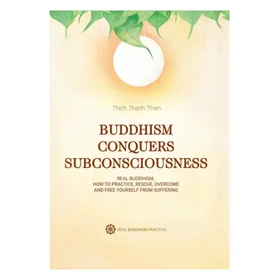 "Buddhism Conquers Subconsciousness: Real Buddhism" - "" ("Thien Thich Thanh")