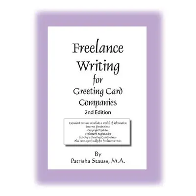 "Freelance Writing for Greeting Card Companies: 2nd Edition" - "" ("Stauss M. a. Patrisha")