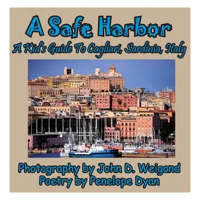 "A Safe Harbor, A Kid's Guide To Cagliari, Sardinia, Italy" - "" ("Weigand John D.")