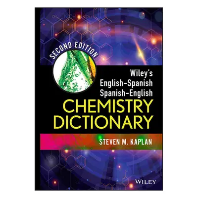 "Wiley's English-Spanish, Spanish-English Chemistry Dictionary" - "" ("Kaplan Steven M.")