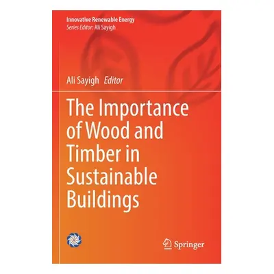 "The Importance of Wood and Timber in Sustainable Buildings" - "" ("Sayigh Ali")