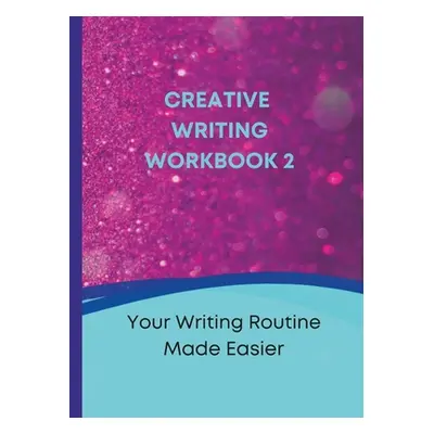 "Creative Writing Workbook 2: Your Writing Routine Made Easier" - "" ("Purcell Tanya")