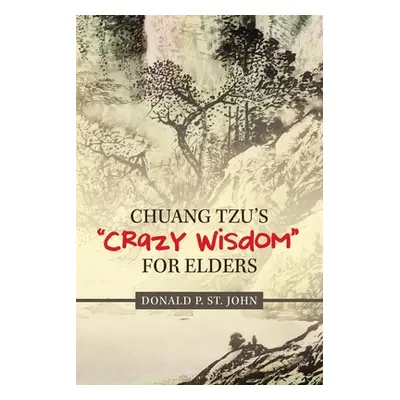 "Chuang Tzu's Crazy Wisdom" for Elders"" - "" ("St John Donald P.")