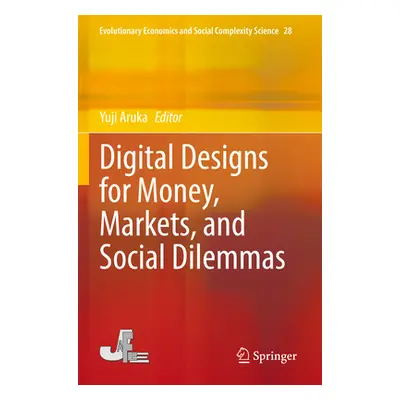 "Digital Designs for Money, Markets, and Social Dilemmas" - "" ("Aruka Yuji")