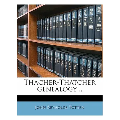 "Thacher-Thatcher Genealogy .. Volume PT. 18-34" - "" ("Totten John Reynolds")