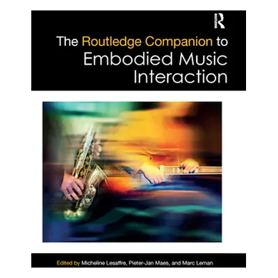 "The Routledge Companion to Embodied Music Interaction" - "" ("Lesaffre Micheline")