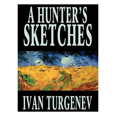 "A Hunter's Sketches by Ivan Turgenev, Fiction, Classics, Literary, Short Stories" - "" ("Turgen